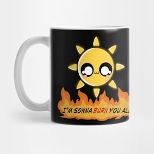 I'm gonna burn you all Mug